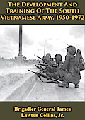 Vietnam Studies - The Development And Training Of The South Vietnamese Army, 1950-1972 [Illustrated Edition]