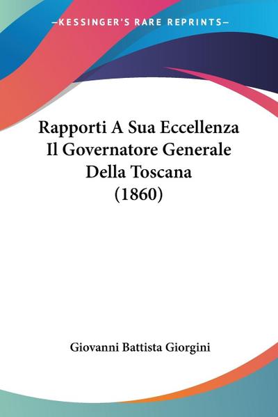 Rapporti A Sua Eccellenza Il Governatore Generale Della Toscana (1860)