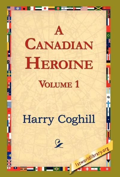 A Canadian Heroine, Volume 1