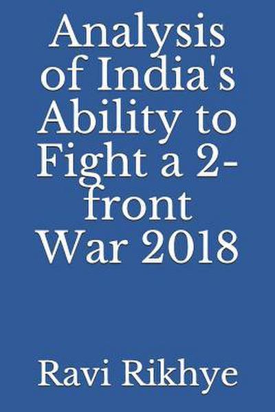 Analysis of India’s Ability to Fight a 2-Front War 2018