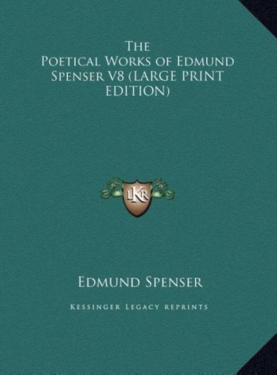 The Poetical Works of Edmund Spenser V8 (LARGE PRINT EDITION)