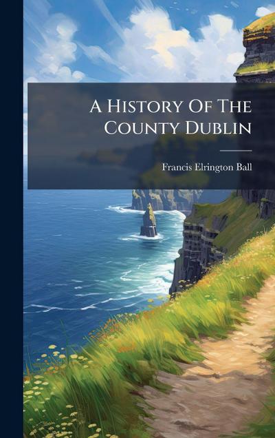 A History Of The County Dublin