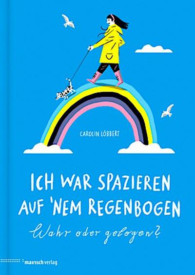 Ich war spazieren auf ’nem Regenbogen - Wahr oder gelogen?