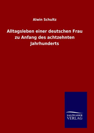 Alltagsleben einer deutschen Frau zu Anfang des achtzehnten Jahrhunderts