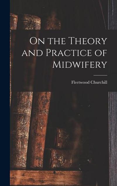 On the Theory and Practice of Midwifery
