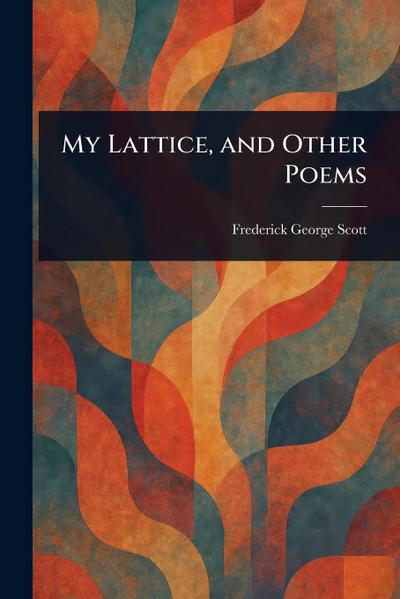 My Lattice, and Other Poems