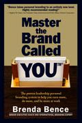 Master the Brand Called YOU: The Proven Leadership Personal Branding System to Help You Earn More, Do More and Be More At Work