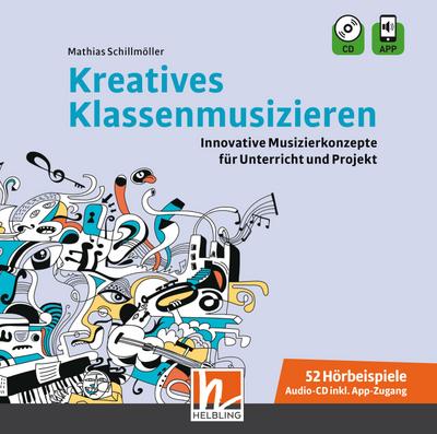 Kreatives Klassenmusizieren. Audio-CD inkl. HELBLING Media App