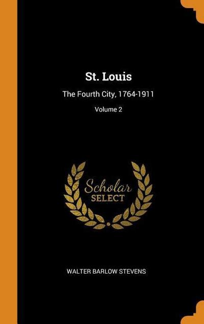 St. Louis: The Fourth City, 1764-1911; Volume 2