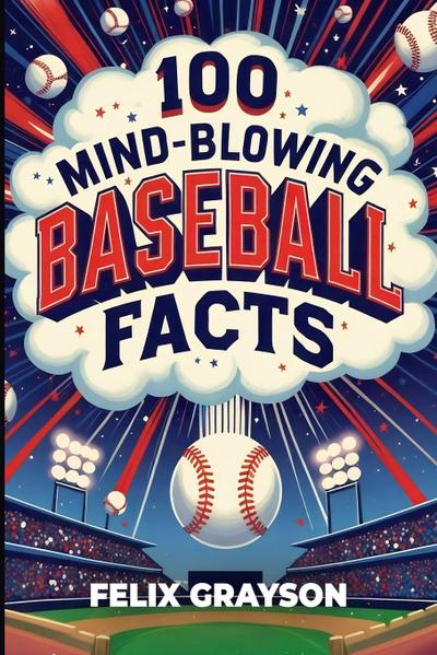 100 Mind-Blowing Baseball Facts