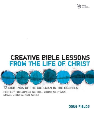 Creative Bible Lessons from the Life of Christ