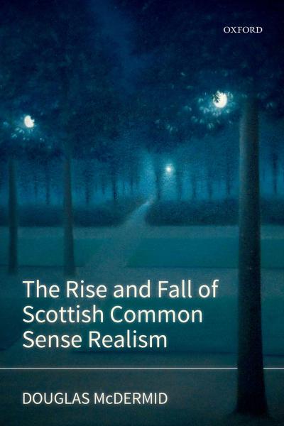 The Rise and Fall of Scottish Common Sense Realism