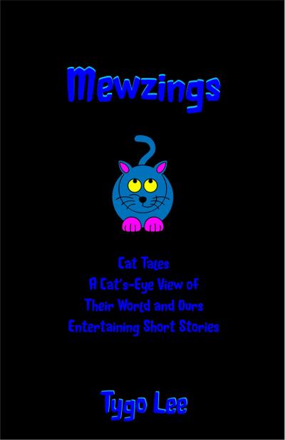 Mewzings: Cat Tales: A Cat’s-Eye View of Their World and Ours: Entertaining Short Stories