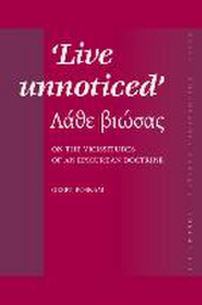 Live Unnoticed: On the Vicissitudes of an Epicurean Doctrine