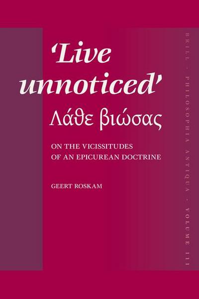 Live Unnoticed: On the Vicissitudes of an Epicurean Doctrine