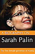 Biography On Sarah Palin: The first female Govenor of Alaska