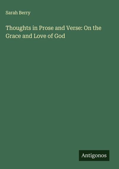 Thoughts in Prose and Verse: On the Grace and Love of God