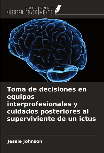 Toma de decisiones en equipos interprofesionales y cuidados posteriores al superviviente de un ictus