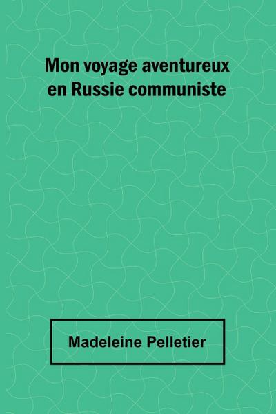 Mon voyage aventureux en Russie communiste