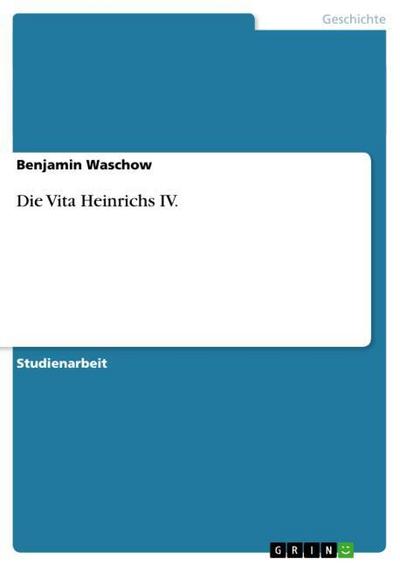 Die Vita Heinrichs IV. - Benjamin Waschow
