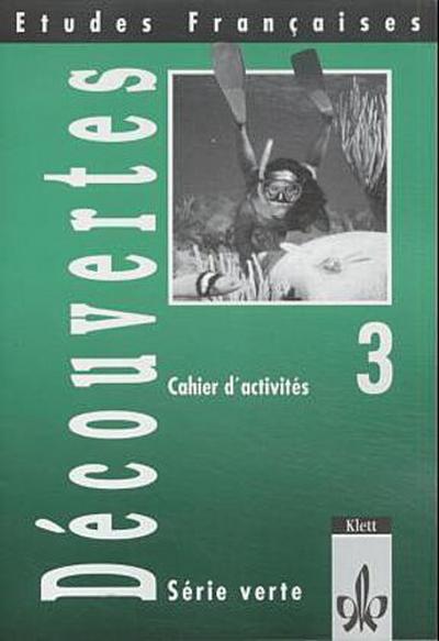 Etudes Françaises - Découvertes 3. Série verte - Für alle Bundesländer außer Bayern und Sachsen: Découvertes 3 - Cahier d’ activités - Série verte (Etudes Francaises)
