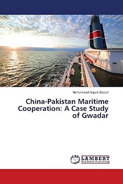 China-Pakistan Maritime Cooperation: A Case Study of Gwadar