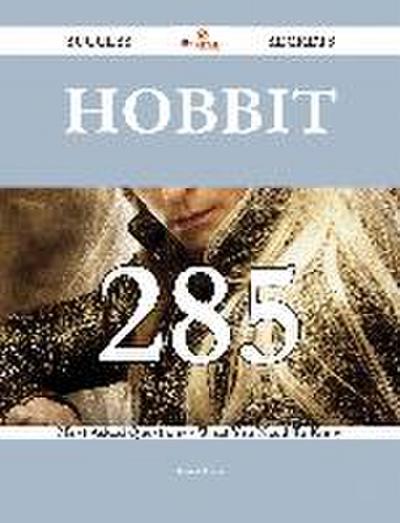 Hobbit 285 Success Secrets - 285 Most Asked Questions On Hobbit - What You Need To Know