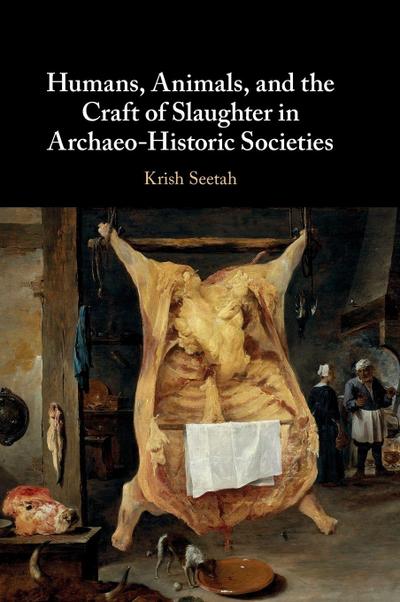 Humans, Animals, and the Craft of Slaughter in Archaeo-Historic Societies