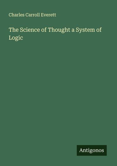 The Science of Thought a System of Logic