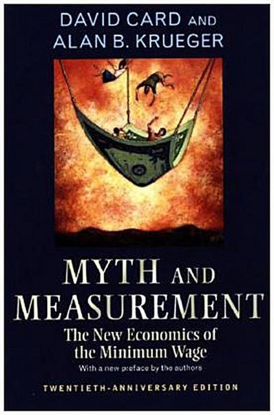 Myth and Measurement: The New Economics of the Minimum Wage - Twentieth-Anniversary Edition