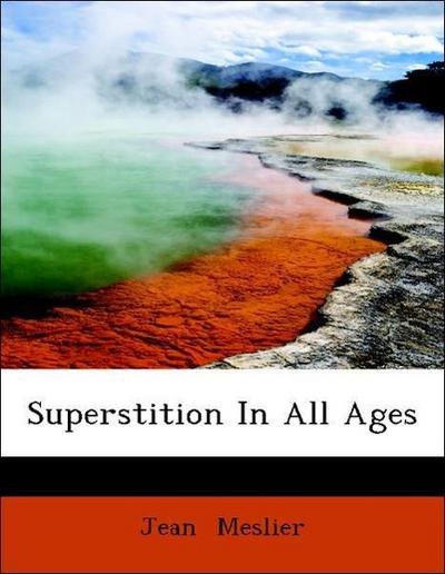 Meslier, J: Superstition In All Ages