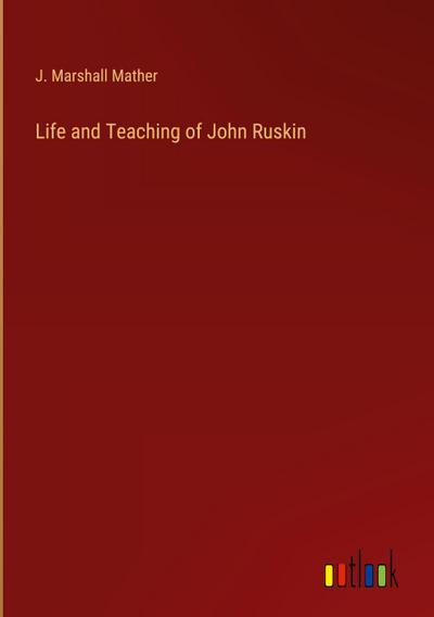 Life and Teaching of John Ruskin