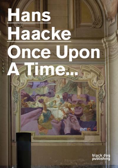 Hans Haacke: Once Upon a Time...