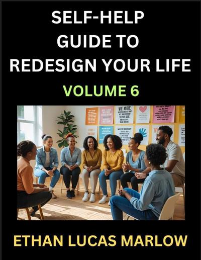 Self-help Guide to Redesign Your Life (Part 6)