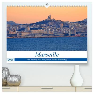 Marseille vom Frankfurter Taxifahrer Petrus Bodenstaff (hochwertiger Premium Wandkalender 2026 DIN A2 quer), Kunstdruck in Hochglanz