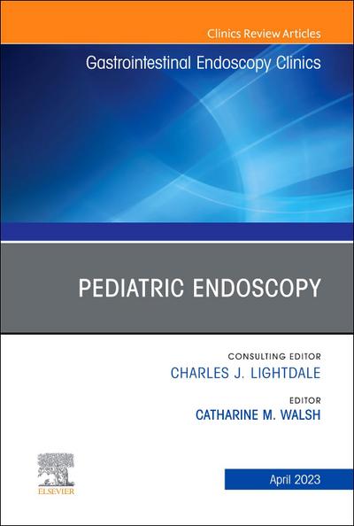Pediatric Endoscopy, an Issue of Gastrointestinal Endoscopy Clinics