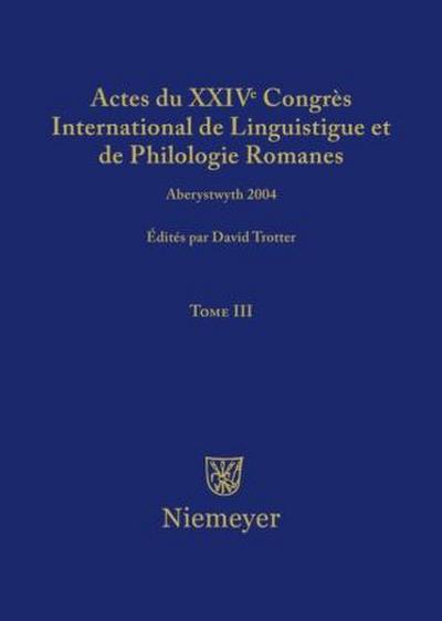 Actes du XXIV Congrès International de Linguistique et de Philologie Romanes. Tome III