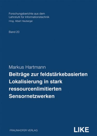 Beiträge zur feldstärkebasierten Lokalisierung in stark ressourcenlimitierten Sensornetzwerken.