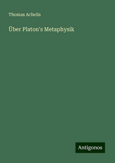 Achelis, T: Über Platon’s Metaphysik