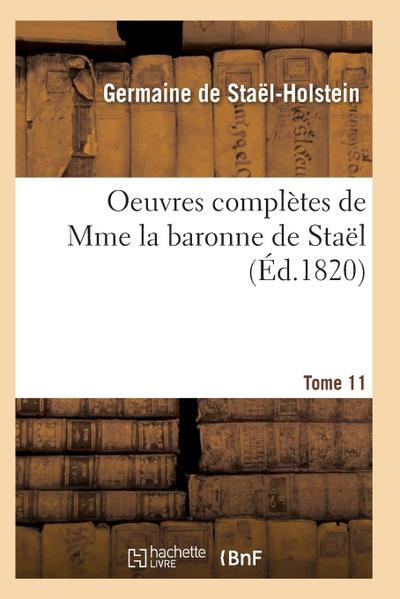 Oeuvres Complètes de Mme La Baronne de Staël. Tome 11