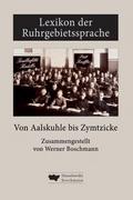 Lexikon der Ruhrgebietssprache von Aalskuhle bis Zymtzicke