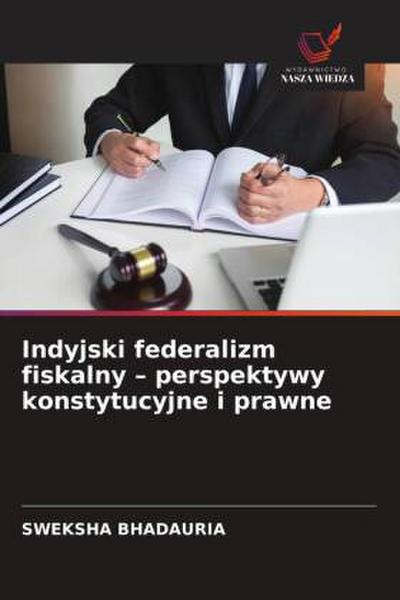Indyjski federalizm fiskalny - perspektywy konstytucyjne i prawne