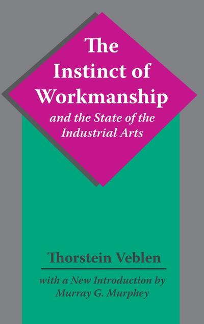 The Instinct of Workmanship and the State of the Industrial Arts