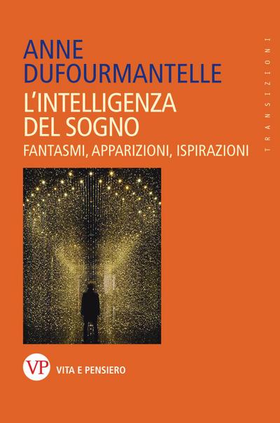 L’ intelligenza del sogno. Fantasmi, apparizioni, ispirazioni