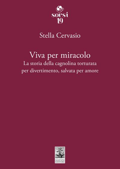 Viva per miracolo. La storia della cagnolina torturata per divertimento, salvata per amore