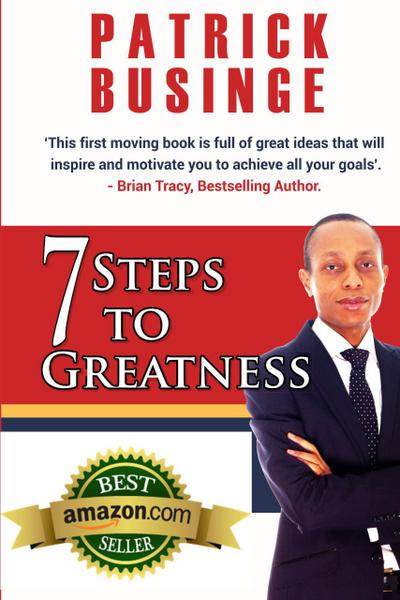 7 Steps to Greatness: The Masterplan to Take Your Life, Studies, Career and Business to the Next Level (Greatness Series)