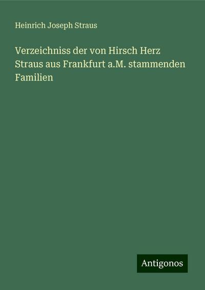 Straus, H: Verzeichniss der von Hirsch Herz Straus aus Frank