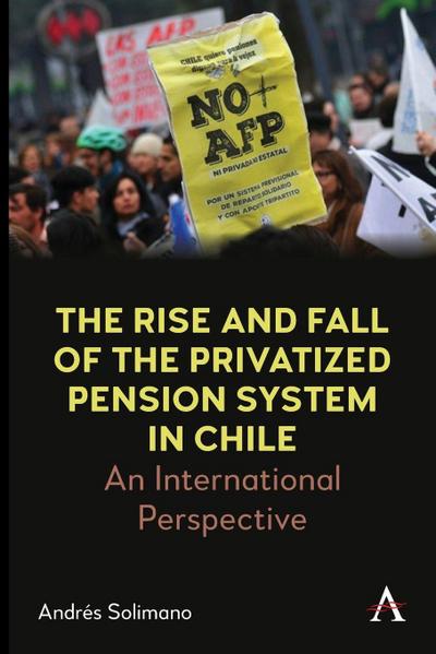 The Rise and Fall of the Privatized Pension System in Chile