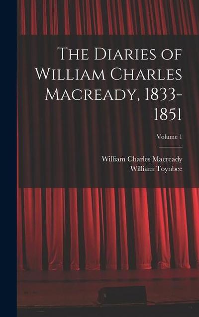 The Diaries of William Charles Macready, 1833-1851; Volume 1