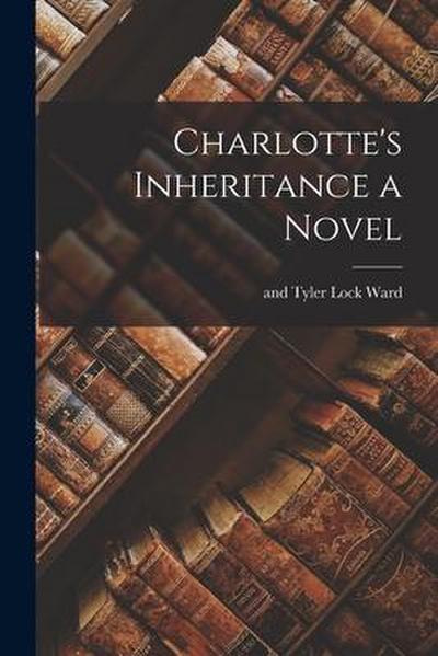 Charlotte’s Inheritance a Novel